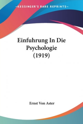Kniha Einfuhrung In Die Psychologie (1919) Ernst Von Aster