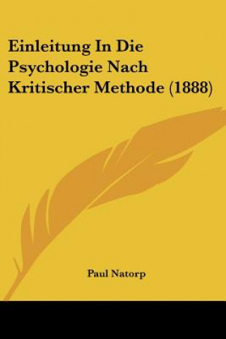 Könyv Einleitung In Die Psychologie Nach Kritischer Methode (1888) Paul Natorp