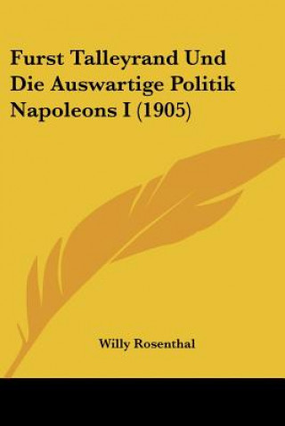 Książka Furst Talleyrand Und Die Auswartige Politik Napoleons I (1905) Willy Rosenthal