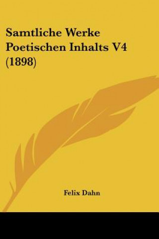 Książka Samtliche Werke Poetischen Inhalts V4 (1898) Felix Dahn