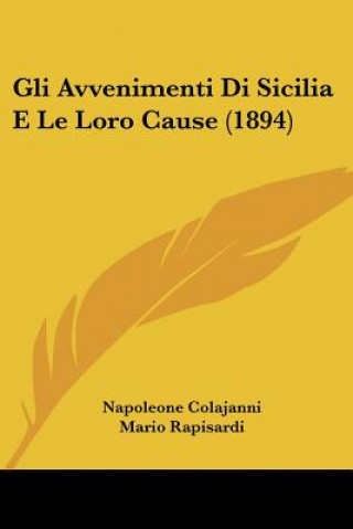 Book Gli Avvenimenti Di Sicilia E Le Loro Cause (1894) Napoleone Colajanni