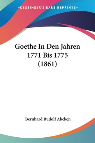 Knjiga Goethe In Den Jahren 1771 Bis 1775 (1861) Bernhard Rudolf Abeken