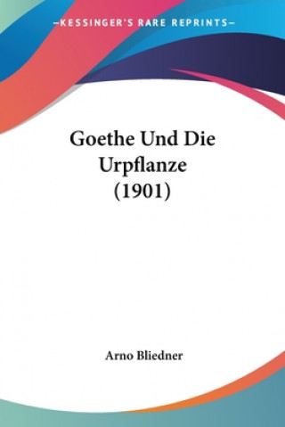 Kniha Goethe Und Die Urpflanze (1901) Arno Bliedner