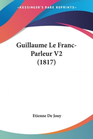 Książka Guillaume Le Franc-Parleur V2 (1817) Etienne De Jouy
