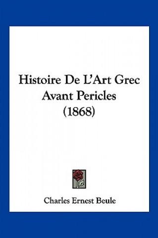 Boek Histoire De L'Art Grec Avant Pericles (1868) Charles-Ernest Beule