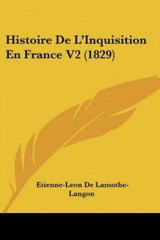 Kniha Histoire De L'Inquisition En France V2 (1829) Etienne-Leon De Lamothe-Langon