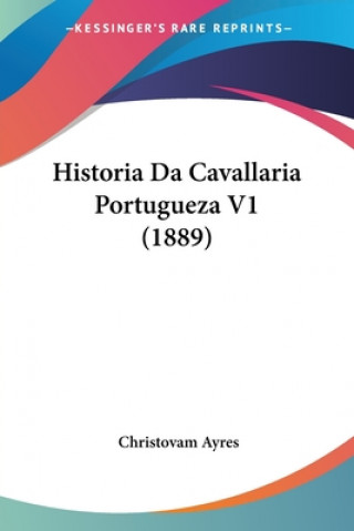Kniha Historia Da Cavallaria Portugueza V1 (1889) Christovam Ayres