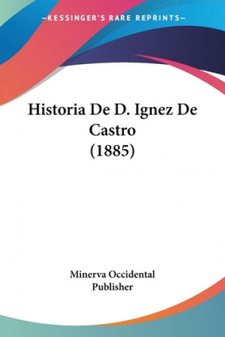 Book Historia De D. Ignez De Castro (1885) Minerva Occidental Publisher