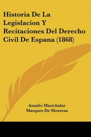 Kniha Historia De La Legislacion Y Recitaciones Del Derecho Civil De Espana (1868) Amalio Marichalar