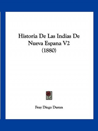 Kniha Historia De Las Indias De Nueva Espana V2 (1880) Fray Diego Duran