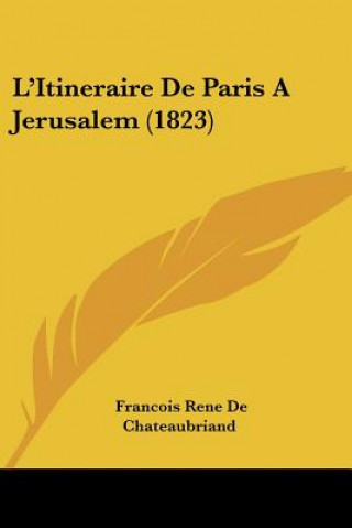 Könyv L'Itineraire De Paris A Jerusalem (1823) Francois Rene De Chateaubriand