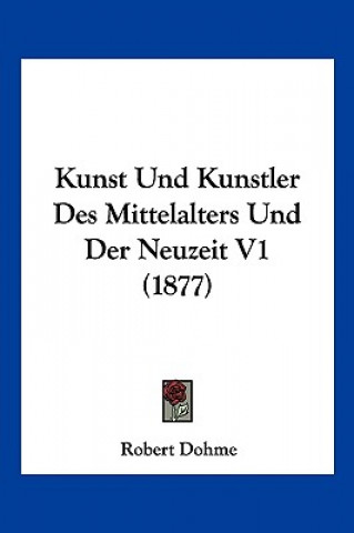 Livro Kunst Und Kunstler Des Mittelalters Und Der Neuzeit V1 (1877) Robert Dohme