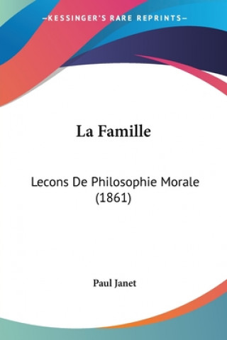 Carte La Famille: Lecons De Philosophie Morale (1861) Paul Janet