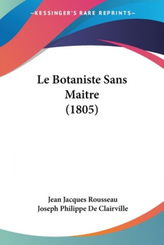 Könyv Le Botaniste Sans Maitre (1805) Jean Jacques Rousseau