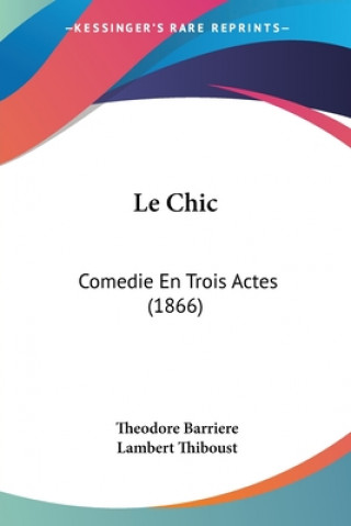 Buch Le Chic: Comedie En Trois Actes (1866) Theodore Barriere