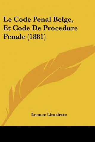Book Le Code Penal Belge, Et Code De Procedure Penale (1881) Leonce Limelette
