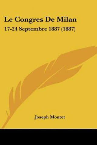 Kniha Le Congres De Milan: 17-24 Septembre 1887 (1887) Joseph Montet