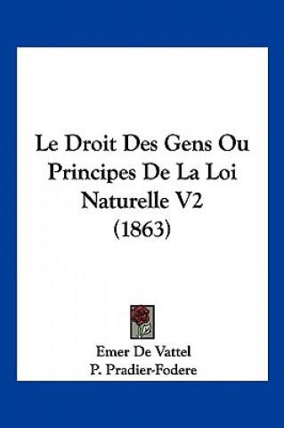 Buch Le Droit Des Gens Ou Principes De La Loi Naturelle V2 (1863) Emer De Vattel