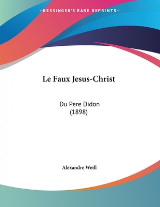 Kniha Le Faux Jesus-Christ: Du Pere Didon (1898) Alexandre Weill