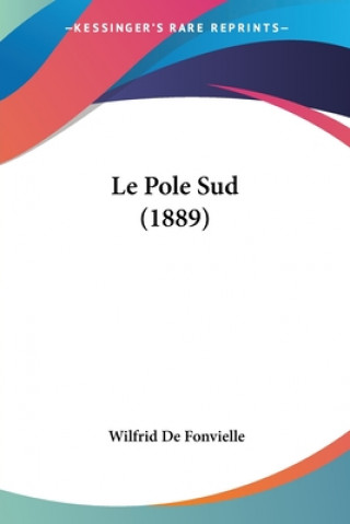 Kniha Le Pole Sud (1889) Wilfrid De Fonvielle