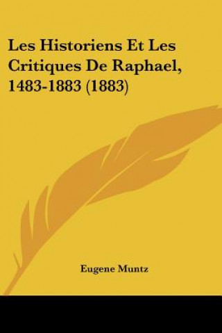 Kniha Les Historiens Et Les Critiques De Raphael, 1483-1883 (1883) Eugene Muntz