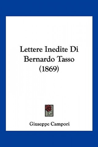 Kniha Lettere Inedite Di Bernardo Tasso (1869) Giuseppe Campori