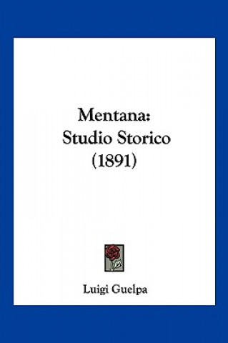 Kniha Mentana: Studio Storico (1891) Luigi Guelpa