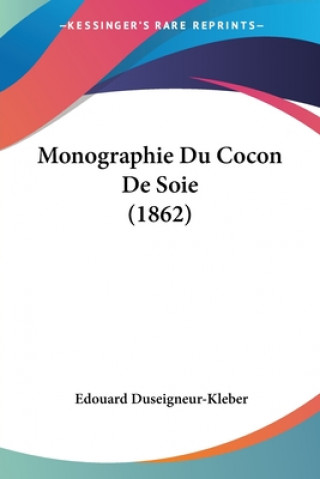 Libro Monographie Du Cocon De Soie (1862) Edouard Duseigneur-Kleber