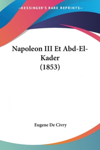 Kniha Napoleon III Et Abd-El-Kader (1853) Eugene De Civry