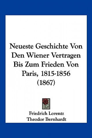 Kniha Neueste Geschichte Von Den Wiener Vertragen Bis Zum Frieden Von Paris, 1815-1856 (1867) Friedrich Lorentz