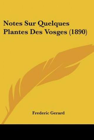 Kniha Notes Sur Quelques Plantes Des Vosges (1890) Frederic Gerard
