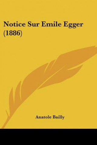 Kniha Notice Sur Emile Egger (1886) Anatole Bailly