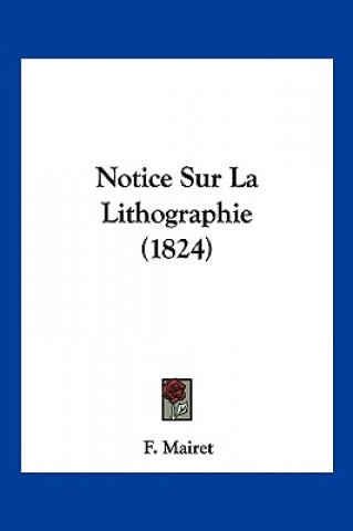 Книга Notice Sur La Lithographie (1824) F. Mairet