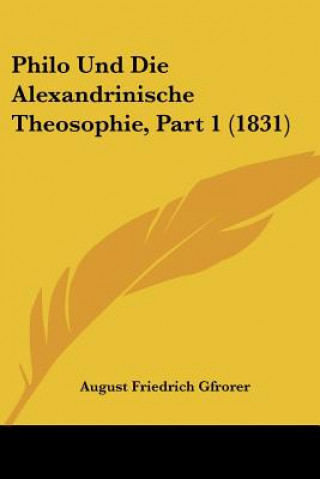Kniha Philo Und Die Alexandrinische Theosophie, Part 1 (1831) August Friedrich Gfrorer