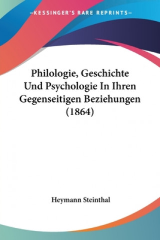 Könyv Philologie, Geschichte Und Psychologie In Ihren Gegenseitigen Beziehungen (1864) Heymann Steinthal