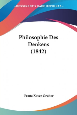 Kniha Philosophie Des Denkens (1842) Franz Xaver Gruber