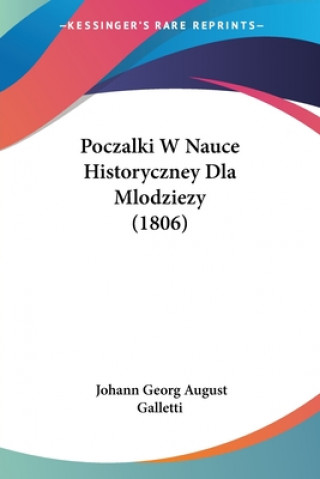 Book Poczalki W Nauce Historyczney Dla Mlodziezy (1806) Johann Georg August Galletti