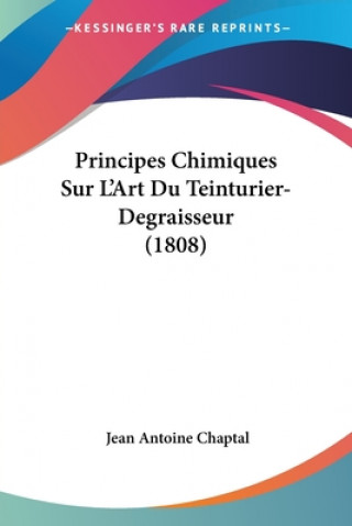 Kniha Principes Chimiques Sur L'Art Du Teinturier-Degraisseur (1808) Jean Antoine Claude Chaptal