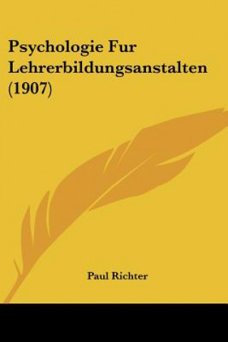 Kniha Psychologie Fur Lehrerbildungsanstalten (1907) Paul Richter