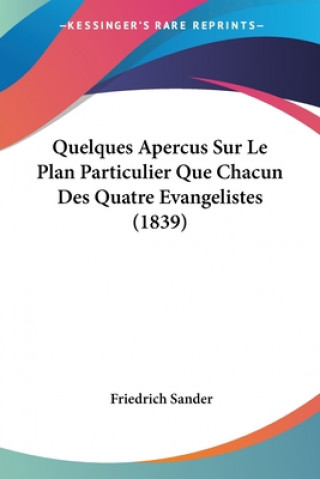 Kniha Quelques Apercus Sur Le Plan Particulier Que Chacun Des Quatre Evangelistes (1839) Friedrich Sander