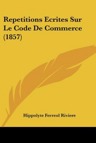 Kniha Repetitions Ecrites Sur Le Code De Commerce (1857) Hippolyte Ferreol Riviere