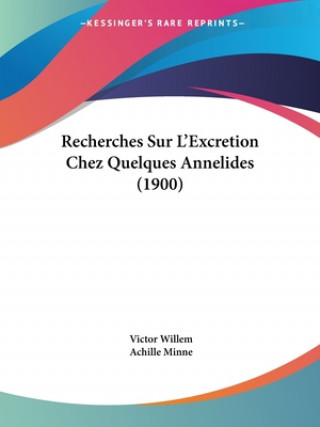 Kniha Recherches Sur L'Excretion Chez Quelques Annelides (1900) Victor Willem