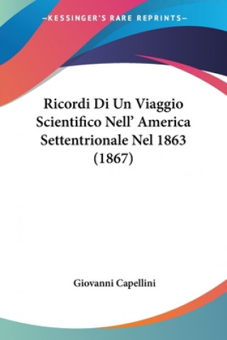 Książka Ricordi Di Un Viaggio Scientifico Nell' America Settentrionale Nel 1863 (1867) Giovanni Capellini