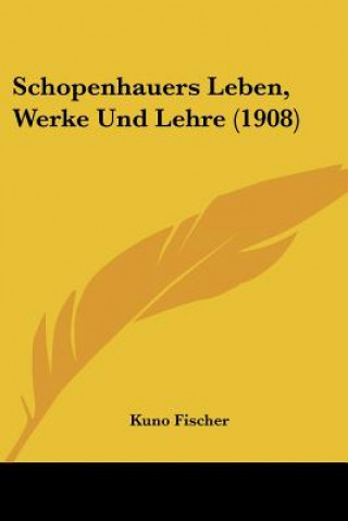 Książka Schopenhauers Leben, Werke Und Lehre (1908) Kuno Fischer