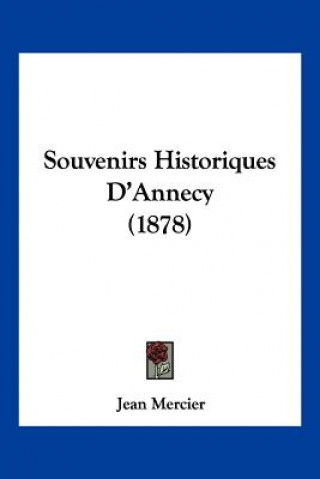 Kniha Souvenirs Historiques D'Annecy (1878) Jean Mercier