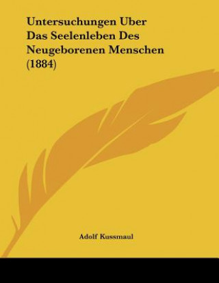 Kniha Untersuchungen Uber Das Seelenleben Des Neugeborenen Menschen (1884) Adolf Kussmaul