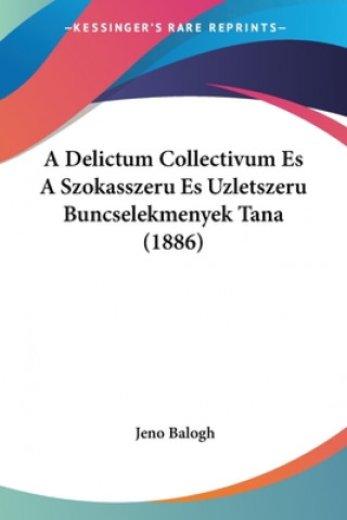 Kniha A Delictum Collectivum Es A Szokasszeru Es Uzletszeru Buncselekmenyek Tana (1886) Jeno Balogh