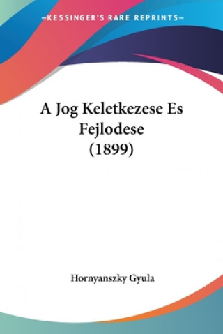 Kniha A Jog Keletkezese Es Fejlodese (1899) Hornyanszky Gyula