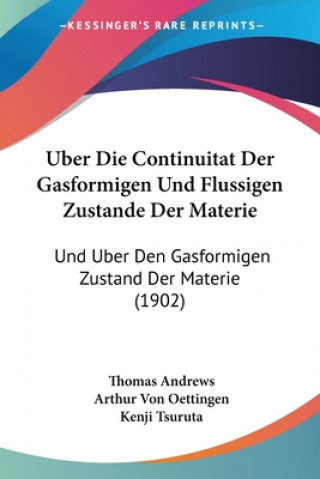Kniha Uber Die Continuitat Der Gasformigen Und Flussigen Zustande Der Materie: Und Uber Den Gasformigen Zustand Der Materie (1902) Thomas Andrews