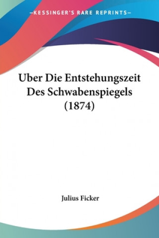 Kniha Uber Die Entstehungszeit Des Schwabenspiegels (1874) Julius Ficker